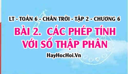 Các phép tính cộng, trừ, nhân, chia số thập phân, quy tắc dấu ngoặc? Toán 6 chân trời Tập 2 chương 6 Bài 2